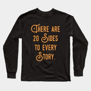 There are 20 Sides to Every Story Dice Addict Long Sleeve T-Shirt